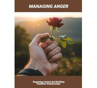 Managing Anger: Regaining Control And Building Healthier Relationships