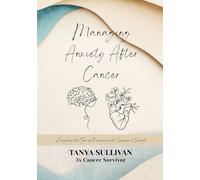 Managing Anxiety After Cancer: Premium Color Gift Edition: Navigating the Fear of Recurrence with Compassion and Strength