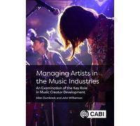 Managing Artists in the Music Industries: An Examination of the Key Role in Music Creator Development