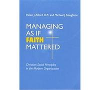 Managing As If Faith Mattered, Catholic Social Tradition Helen J. Alford, Michael J. Naughton (Auteur)