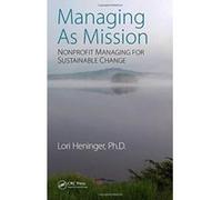 Managing As Mission: Handbook on Values-Based Leadership and Management for Nonprofits - [Livre en VO] Lori Heninger (Auteur)