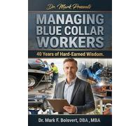 Managing Blue Collar Workers: 40 Years of Hard-Earned Wisdom