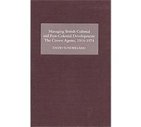 Managing British Colonial and Post-Colonial Development David Sunderland (Auteur)