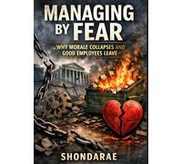 Managing by Fear:: Why Morale Collapses and Good Employees Leave the Federal Workplace
