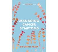 Managing Cancer Symptoms The Mindful Way by Cheryl Rezek Unknown (Auteur)