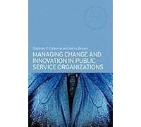 Managing Change And Innovation In Public Service Organizations, Routledge Masters in Public Management Series, 1 Kerry Brown, Stephen P. Osborne (Auteur)