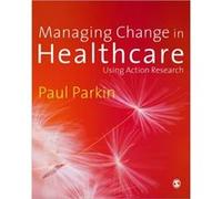 Managing Change in Healthcare by Paul Parkin Paul Parkin (Auteur)