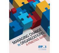 Managing Change in Organizations: A Practice Guide