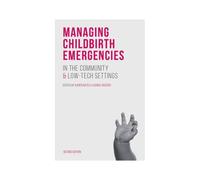Managing Childbirth Emergencies In The Community And Low-Tech Settings