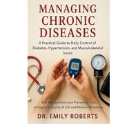 Managing Chronic Diseases: Self-Management and Prevention Tools to Improve Quality of Life and Reduce Symptoms