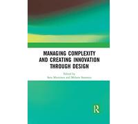 Managing Complexity And Creating Innovation Through Design