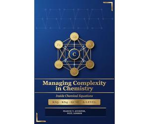 MANAGING COMPLEXITY IN CHEMISTRY: Inside Chemical Equations: KS3, KS4, GCSE, A-Level