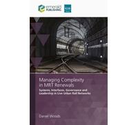 Managing Complexity in MRT Renewals Systems, Interfaces, Governance and Leadership in Live Urban Rail Networks - Daniel Woods - ICE Publishing - ebook (ePub) - Livre
