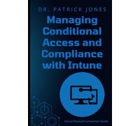Managing Conditional Access and Compliance with Intune: The Intune Playbook Companion Series