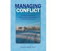 Managing Conflict: A Pastor's Account of Shepherding Congregations to Health and Renewal