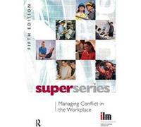 Managing Conflict in the Workplace by Institute of Leadership &amp Management