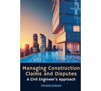 Managing Construction Claims and Disputes: A Civil Engineer's Approach