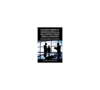 Managing Corporate Communications In The Age Of Restructuring, Crisis, And Litigation