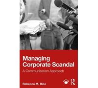 Managing Corporate Scandal A Communication Approach - Rebecca M. Rice - Routledge - ebook (ePub) - Livre