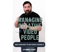 Managing Creative Video People: And how not to go crazy doing it