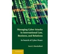 Managing Cyber Attacks In International Law, Business, And Relations