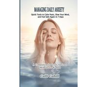 MANAGING DAILY ANXIETY: Quick Tools to Calm Panic, Slow Your Mind, and Feel Safe Again in 7 Days