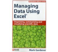 Managing Data Using Excel: Organizing, Summarizing and Visualizing Scientific Data