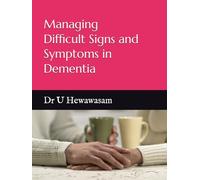 Managing Difficult Signs and Symptoms in Dementia: BY DR UPUL HEWAWASAM