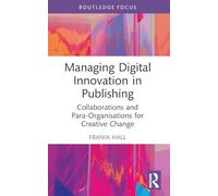 Managing Digital Innovation in Publishing: Collaborations and Para-organisations for Creative Change