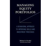 Managing Equity Portfolios: A Behavioral Approach to Improving Skills and Investment Processes