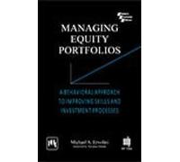 Managing Equity Portfolios :: A Behavioral Approach To Improving Skills And Investment Processes