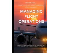 Managing Flight Operations: Crew - Safety - Efficiency - Sustainability. Insights from 45 years of Leadership.