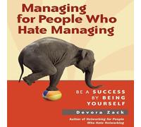 Managing for People Who Hate Managing: Be a Success by Being Yourself