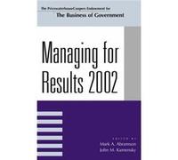 Managing For Results 2002 by Edited by John M Kamensky Edited by Mark A Abramson