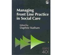 Managing Front Line Practice in Social Care, Research Highlights Insocial Work, 40 Daphne Statham (Auteur)