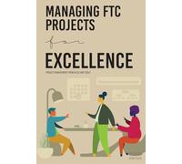 Managing FTC Projects for Excellence: Project Management Principles and Tools