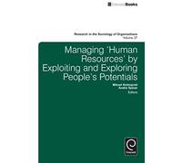 Managing 'human Resources' By Exploiting And Exploring People's Potentials