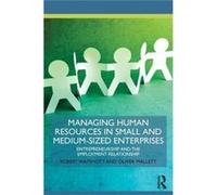 Managing Human Resources In Small And Medium-Sized Enterprises: Entrepreneurship And The Employment Relationship (Routledge Masters In Entrepreneurship) (Paperback) Robert Wapshott, Oliver Mallett (Au