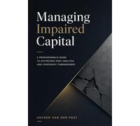 Managing Impaired Capital: A Professional's Guide to Distressed Debt Analysis and Corporate Turnarounds