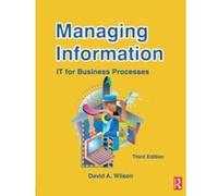 Managing Information: IT for Business Processes (CMI Diploma in Management Series) Wilson, David A (Auteur)