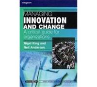Managing Innovation and Change: A Critical Guide for Organizations: Psychology @ Work Series Anderson, Neil, King, Nigel, Anderson, Neil (Auteur)