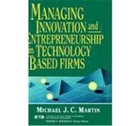 Managing Innovation and Entrepreneurship in Technology-Based Firms, Wiley Series in Engineering and Technology Management Michael J. C. Martin (Auteur)