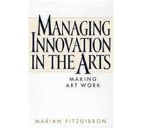 Managing Innovation in the Arts Marian Fitzgibbon (Auteur)