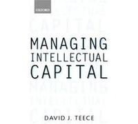 Managing Intellectual Capital, Clarendon Lectures in Management Studies David J. Teece (Auteur)