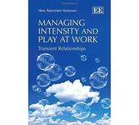 Managing Intensity and Play at Work: Transient Relationships - [Livre en VO] Niels Akerstrom Andersen (Auteur)
