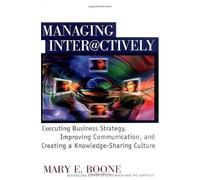 Managing Interactively: Executing Business Strategy, Improving Communication, And Creating A Knowledge-Sharing Culture
