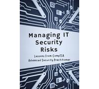Managing IT Security Risks: Lessons From CompTIA Advanced Security Practitioner