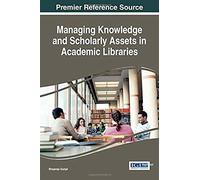 Managing Knowledge And Scholarly Assets In Academic Libraries