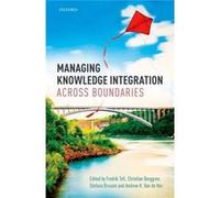 Managing Knowledge Integration Across Bo Fredrik Tell, Christian Berggren, Stefano Brusoni, Andrew Van De Ven (Auteur)
