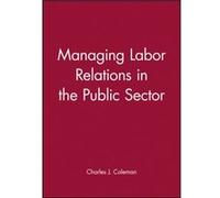 Managing Labor Relations in the Public Sector by Charles J. Coleman Charles J. Coleman (Auteur)